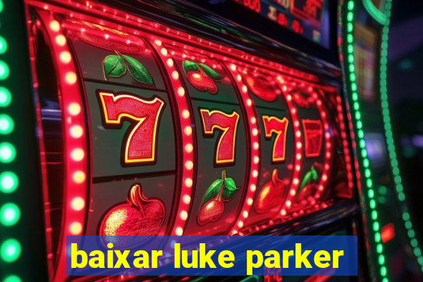 baixar luke parker